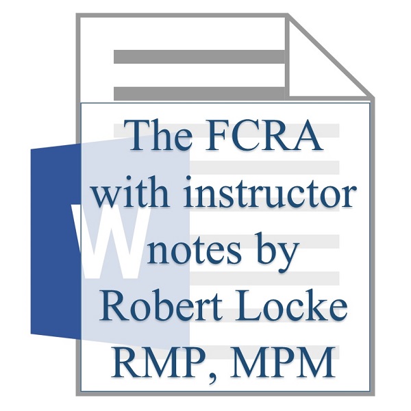 The FCRA with instructor notes by Robert Locke RMP MPM