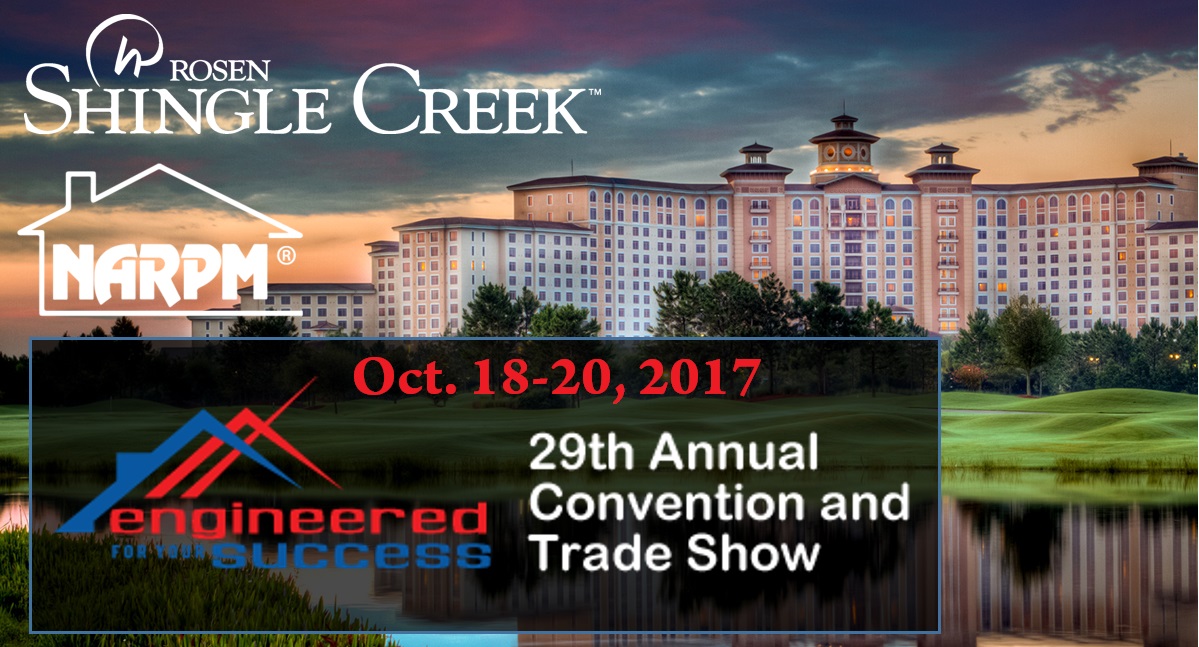 Oct. 18-20, 2017 The 29th Annual NARPM® Convention & Trade Show at Rosen Shingle Creek Orlando, FL Oct. 18-20, 2017 The 29th Annual NARPM® Convention & Trade Show at Rosen Shingle Creek Orlando, FL