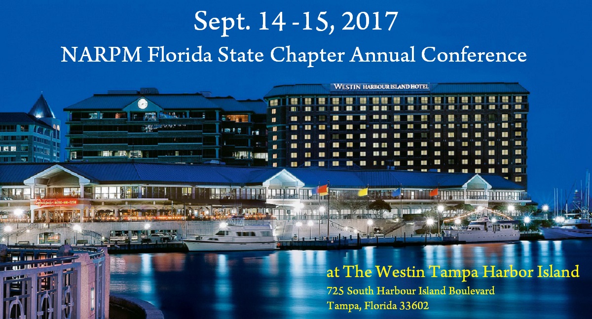 Sept. 14 -15, 2017 NARPM Florida State Chapter Annual Conference at The Westin Tampa Harbor Island Sept. 14 -15, 2017 NARPM Florida State Chapter Annual Conference at The Westin Tampa Harbor Island
