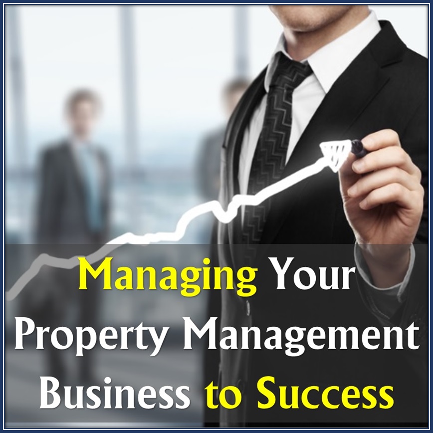 Managing Your Property Management Business to Success Managing Your Property Management Business to Success